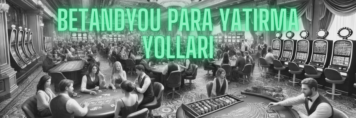 Betandyou Para Yatırma Yolları