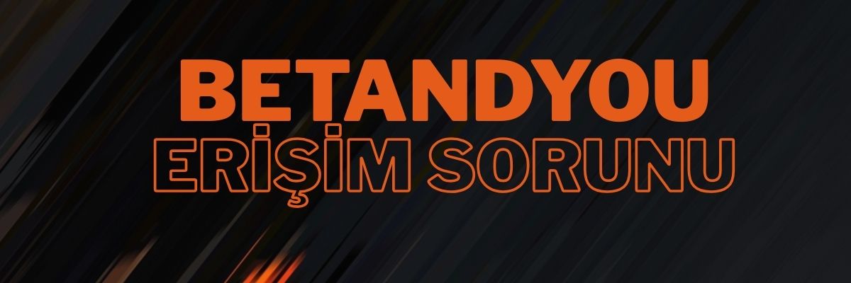 Betandyou Erişim Sorunu